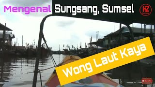 Mengenal Daerah Sungsang, Biasa Wong Laut Yang Kaya,  Sungsang, Sumsel