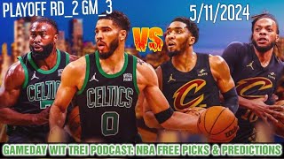 CELTICS VS CAVS NBA PLAYOFF RD_2 GM_3 FREE PICKS & PREDICTIONS 5/11 | GAMEDAY WIT TREI PODCAST