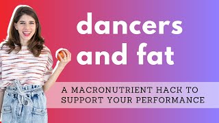 A dancer's guide to fat - how to maximize this macronutrient for performance