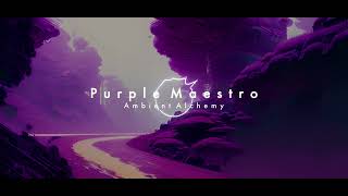 Purple Maestro | Ambient Alchemy | Ambient Music