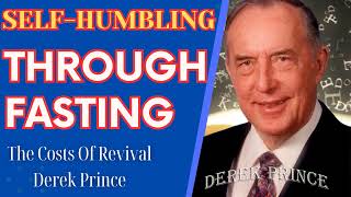 Self-humbling through fasting - The Costs Of Revival - Derek Prince