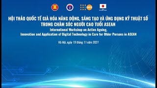 Hội thảo Quốc tế Già hoá Năng động, Sáng tạo và Ứng dụng KTS trong Chăm sóc Người cao tuổi ASEAN