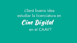 Estudia la Licenciatura en Cine Digital en el CAAV