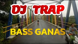 DJ TRAP BASS GANAS NGUK NGUK