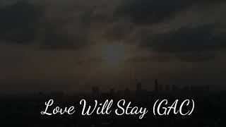 GAC - Love Will Stay (Short Cover)