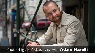 Adam Marelli - Workshops, Travel, & The Art of Photography - Photo Brigade Podcast #67