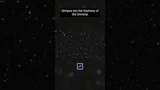 Glimpse into the Vastness of the Universe