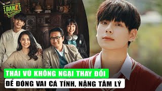 Thái Vũ không ngại thay đổi để đóng vai cá tính, nặng tâm lý