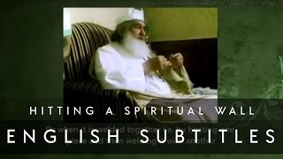 Hitting a Spiritual Wall (English Subs) • Shaykh ul Aalam, Khwaja Alauddin Siddiqui قدس الله سره