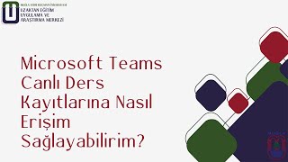 Microsoft Teams Canlı Ders Kayıtlarına Nasıl Erişim Sağlayabilirim?