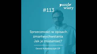 113: Sprzeczności w opisach zmartwychwstania. Jak je zrozumieć?