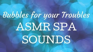 ASMR SPA SOUNDS "Bubbles for your troubles"