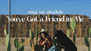 You've Got a Friend in Me ( From Toy's Story ) | cover, sing on ukulele