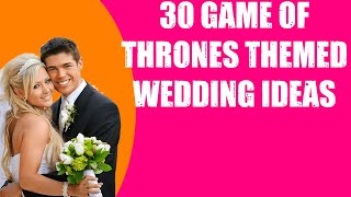 30 GAME OF THRONES THEMED WEDDING IDEAS