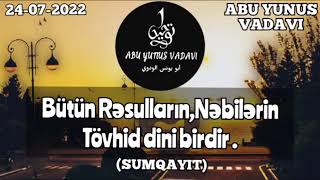 Bütün Rəsulların,Nəbilərin Tövhid dini birdir.Abu Yunus Vadavi