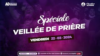 SPÉCIALE VEILLÉE DE PRIÈRE  - VENDREDI 22 - MARS - 2024