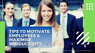 Tips to Motivate Employees & Maximise Productivity