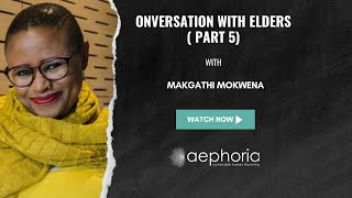 Conversations With Elders (Part 5) | Makgathi Mokwena