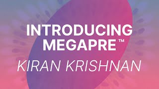 Kiran Krishnan: MegaPre™