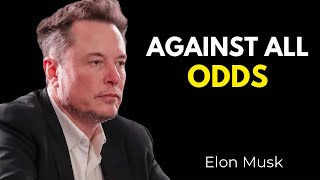 AGAINST ALL ODDS | Elon Musk Motivation Video