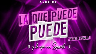 La que Puede, Puede, y La que no Soporta | Versión Cumbia | ( Remix ) - aLee DJ