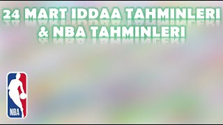 24 Mart İddaa Tahminleri | NBA Tahminleri | Günün İkilisi