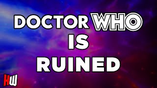 Doctor Who is RUINED