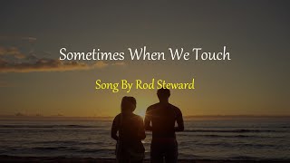 Rod Steward - Sometimes When We Touch