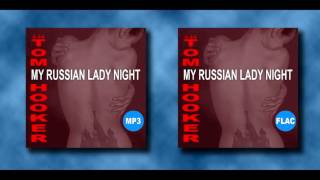 Tom Hooker -  My Russian Lady Night - Official  ........