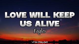 Love Will Keep Us Alive - Eagles (Lyrics)