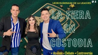 LEON FUERA DE LA LEAGUES CUP, Análisis, Debate y Controversia | La Fiera en Custodia |