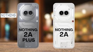 Nothing Phone 2A Plus vs Nothing Phone 2A: Full Specs Battle!