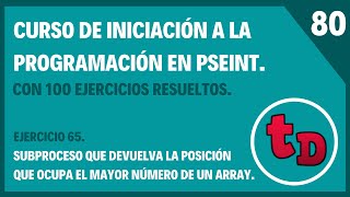 80-Ejercicio 65 resuelto en PSeInt. Función que indica la posición en un array del número mayor.