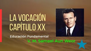 LA VOCACION / CAPÍTULO XX / EDUCACIÓN FUNDAMENTAL |  V.M. SAMAEL AUN WEOR