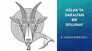 Oğlak'ta daraltıcı dolunay - R. Hakan Kırkoğlu