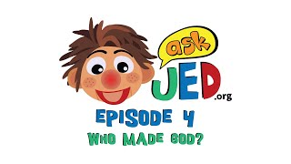 ASK Jed - Who made God??