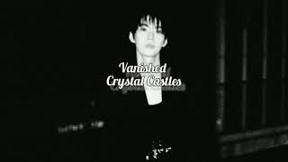 Vanished - Crystal Castles