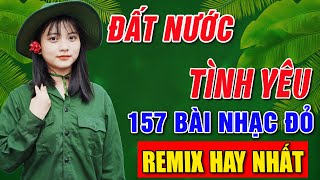 ĐẤT NƯỚC TÌNH YÊU, CÔ GÁI MỞ ĐƯỜNG ➤Album 157 Ca Khúc Nhạc Đỏ Hay Nhất ➤Vừa Ra Lò Toàn Bài Hay