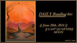 DAILY - JUNE 28th, 2024  [[ Last-Quarter Moon! ]] - (( RECOGNITION & PRAISE; BE OPEN TO SUCCESS!! ))