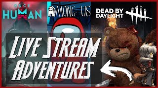 Live Stream Adventures | DBD,  Among Us , Once Human