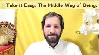 Take it Easy: The Middle Way of Not Seeking and Not Avoiding