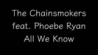 The Chainsmokers - All We Know (Lyrics) ft. Phoebe Ryan