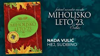 Nada Vulic - Hej sudbino - Miholjsko leto 2023 (Audio 2023)