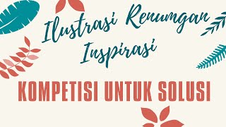 MENGUBAH KOMPETISI JADI SOLUSI (Ilustrasi, Renungan & Inspirasi)