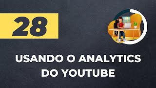 AULA 28: Como Usar o Analytics do YouTube