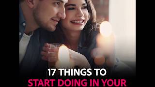 17 Things to Start Doing in Your Relationships