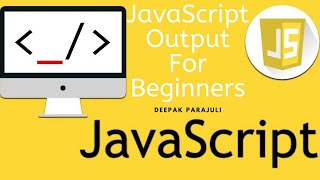 Javascript for beginners* JS output: innerHTML, document.write(), window.alert(), console.log()