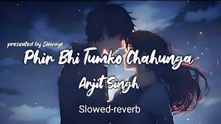 Phir Bhi Tumko Chahunga Slowed+Reverb Lofi Song || #lofi #song #arjitsingh