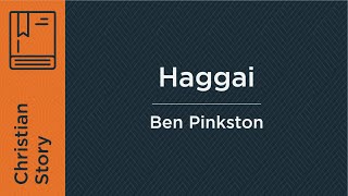 Haggai (Week 3) | Ben Pinkston