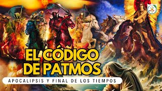 EL CÓDIGO DE PATMOS: Apocalipsis y Final de Los Tiempos